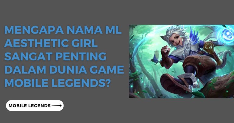 Mengapa Nama ML Aesthetic Girl Sangat Penting dalam Dunia Game Mobile Legends
