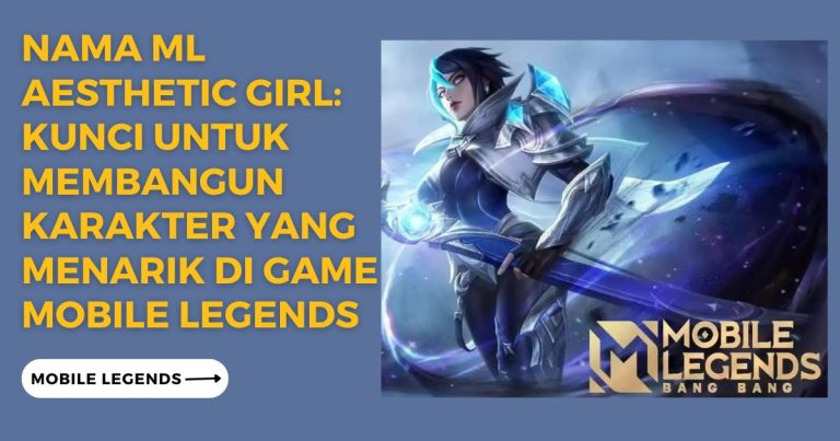 Nama ML Aesthetic Girl Kunci untuk Membangun Karakter yang Menarik di Game Mobile Legends