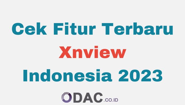 Cek Fitur Terbaru Xnview Indonesia 2023