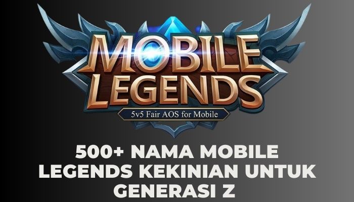 500 Nama Mobile legends Kekinian yang Cocok untuk Generasi Z